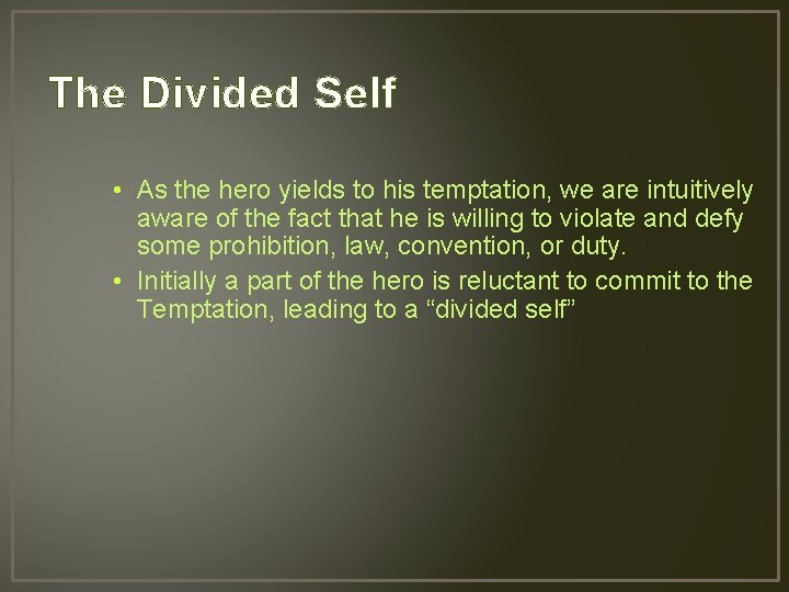 The Divided Self • As the hero yields to his temptation, we are intuitively