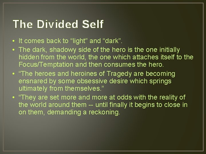 The Divided Self • It comes back to “light” and “dark”. • The dark,