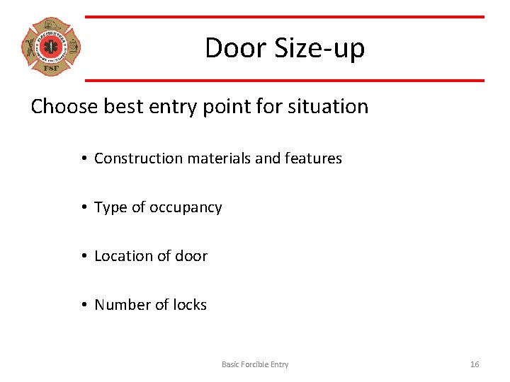 Door Size-up Choose best entry point for situation • Construction materials and features •