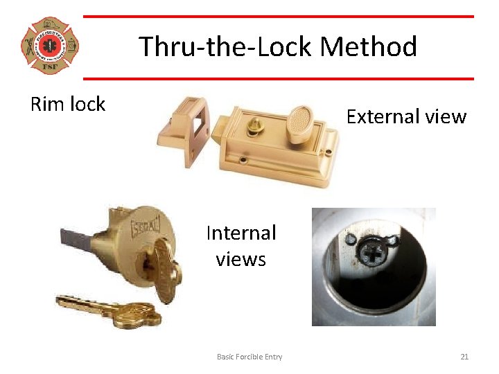 Thru-the-Lock Method Rim lock External view Internal views Basic Forcible Entry 21 