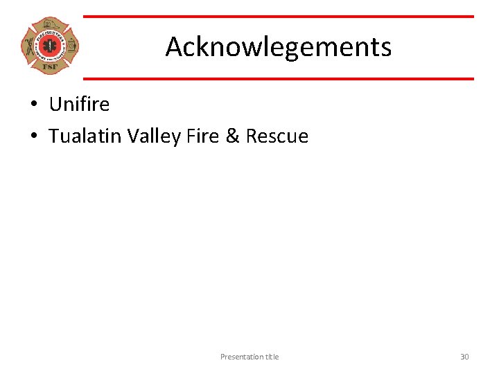 Acknowlegements • Unifire • Tualatin Valley Fire & Rescue Presentation title 30 