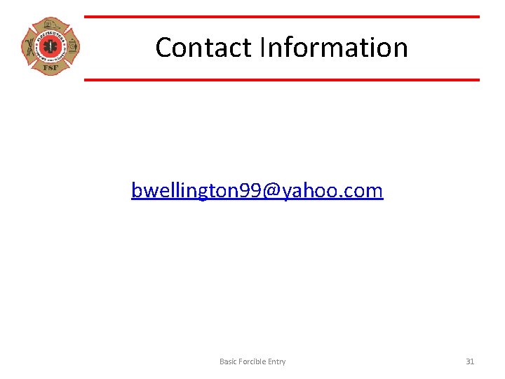 Contact Information bwellington 99@yahoo. com Basic Forcible Entry 31 