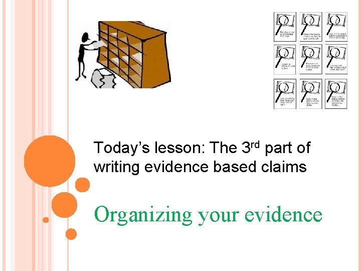 Today’s lesson: The 3 rd part of writing evidence based claims Organizing your evidence