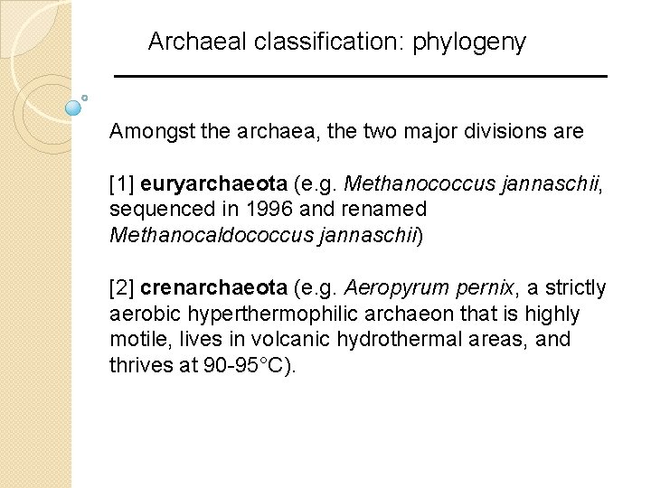 Archaeal classification: phylogeny Amongst the archaea, the two major divisions are [1] euryarchaeota (e.