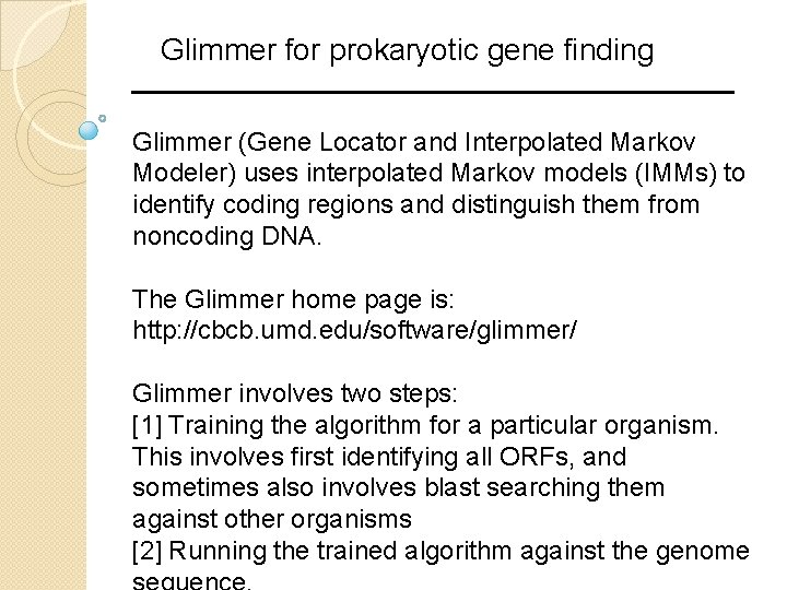 Glimmer for prokaryotic gene finding Glimmer (Gene Locator and Interpolated Markov Modeler) uses interpolated