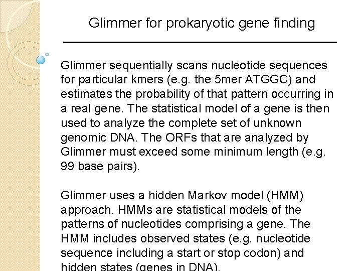 Glimmer for prokaryotic gene finding Glimmer sequentially scans nucleotide sequences for particular kmers (e.