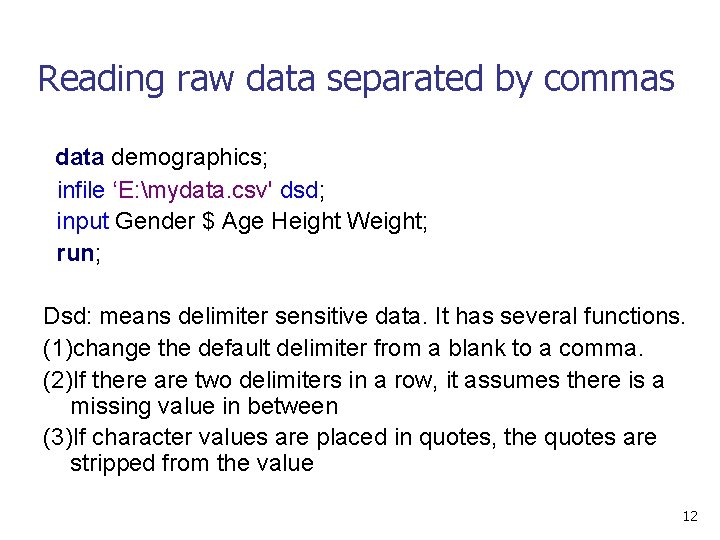 Reading raw data separated by commas data demographics; infile ‘E: mydata. csv' dsd; input