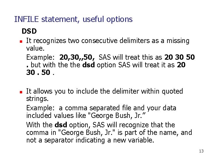 INFILE statement, useful options DSD n It recognizes two consecutive delimiters as a missing