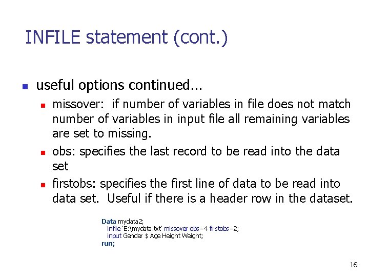 INFILE statement (cont. ) n useful options continued… n n n missover: if number