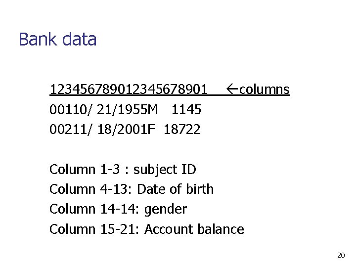 Bank data 12345678901 columns 00110/ 21/1955 M 1145 00211/ 18/2001 F 18722 Column 1