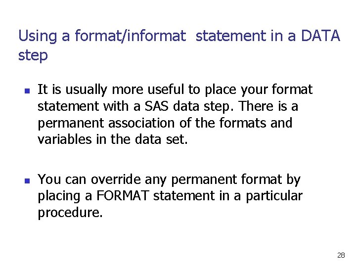 Using a format/informat statement in a DATA step n n It is usually more