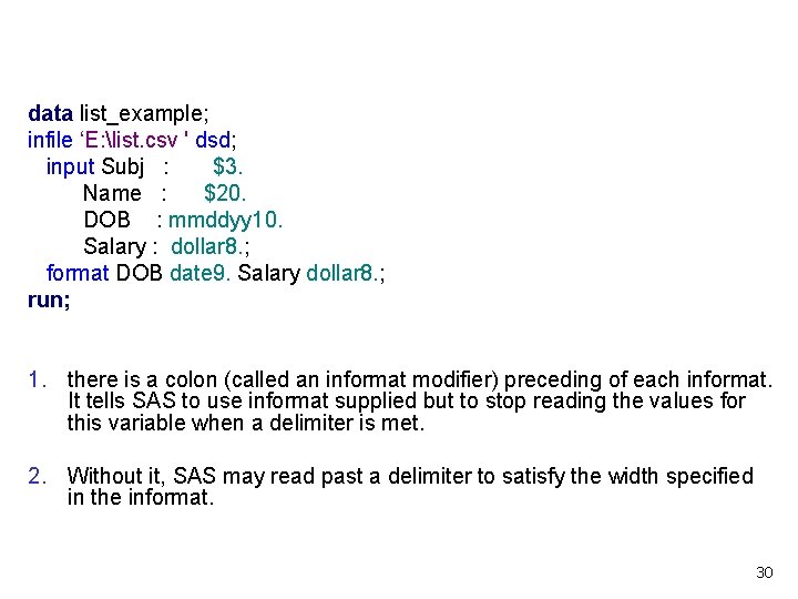 data list_example; infile ‘E: list. csv ' dsd; input Subj : $3. Name :
