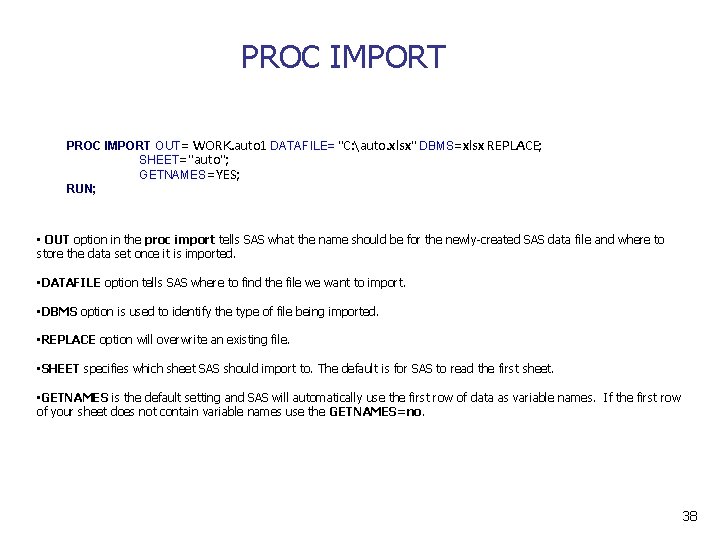 PROC IMPORT OUT= WORK. auto 1 DATAFILE= "C: auto. xlsx" DBMS=xlsx REPLACE; SHEET="auto"; GETNAMES=YES;