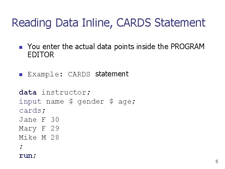 Reading Data Inline, CARDS Statement n n You enter the actual data points inside