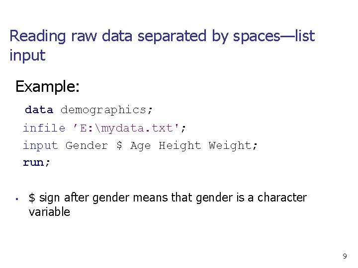 Reading raw data separated by spaces—list input Example: data demographics; infile ’E: mydata. txt';