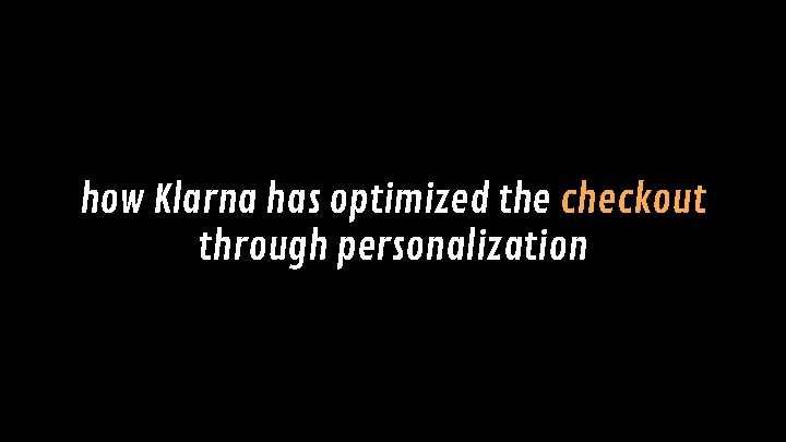 how Klarna has optimized the checkout through personalization 