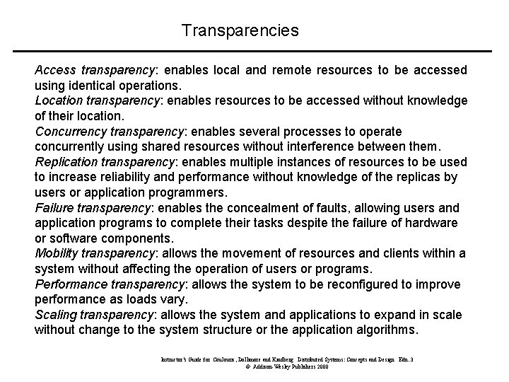 Transparencies Access transparency: enables local and remote resources to be accessed using identical operations.