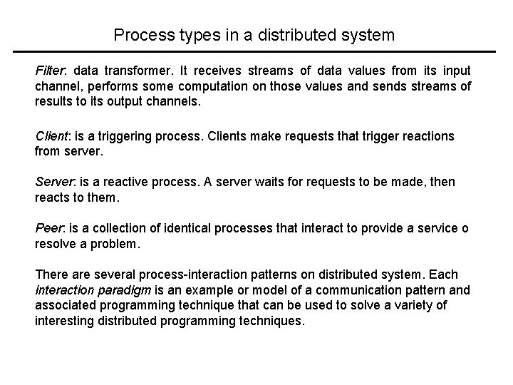 Process types in a distributed system Filter: data transformer. It receives streams of data