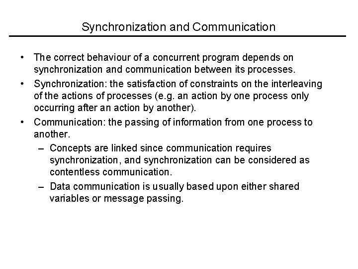 Synchronization and Communication • The correct behaviour of a concurrent program depends on synchronization