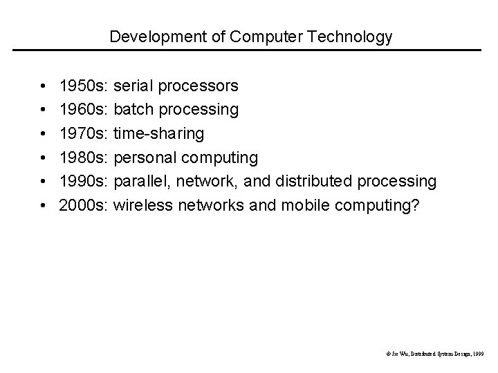 Development of Computer Technology • • • 1950 s: serial processors 1960 s: batch