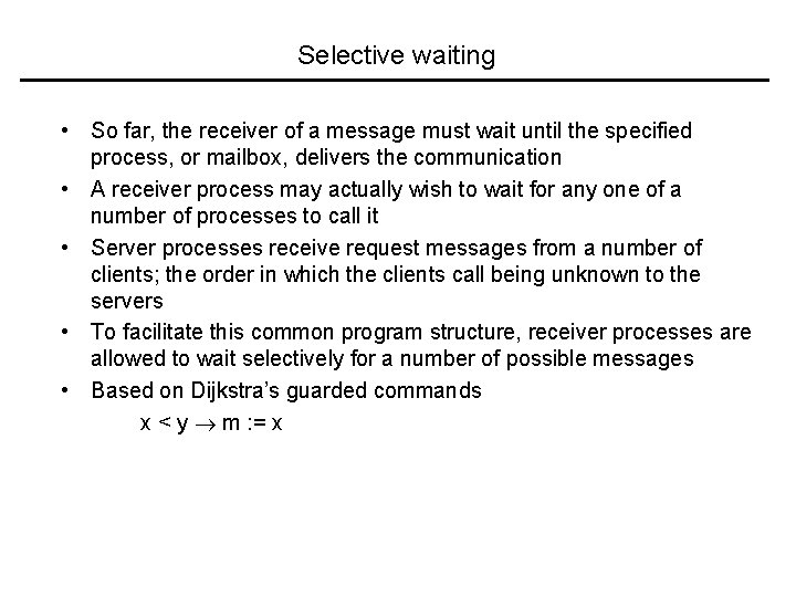 Selective waiting • So far, the receiver of a message must wait until the