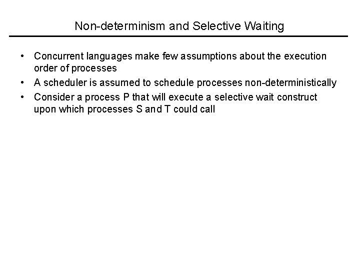 Non-determinism and Selective Waiting • Concurrent languages make few assumptions about the execution order