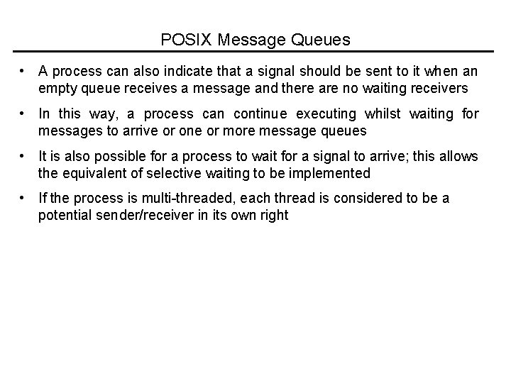 POSIX Message Queues • A process can also indicate that a signal should be