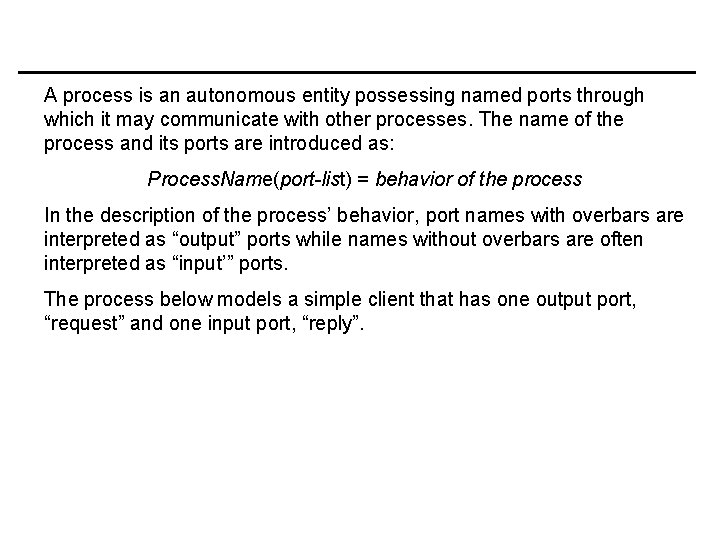 A process is an autonomous entity possessing named ports through which it may communicate