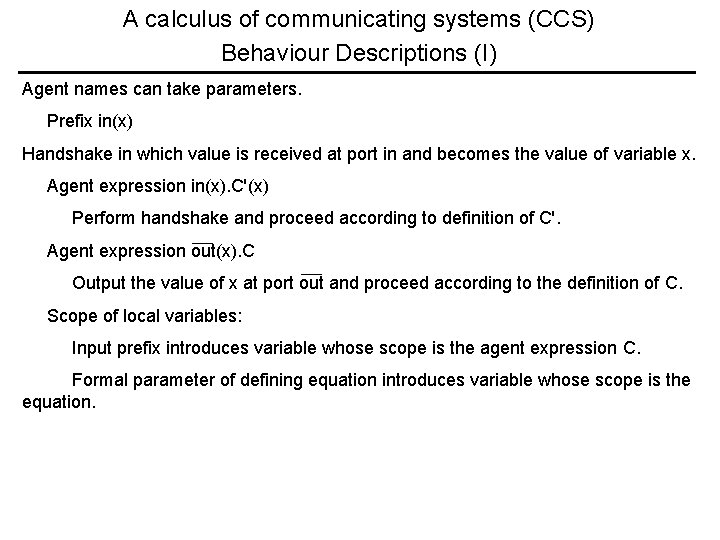 A calculus of communicating systems (CCS) Behaviour Descriptions (I) Agent names can take parameters.