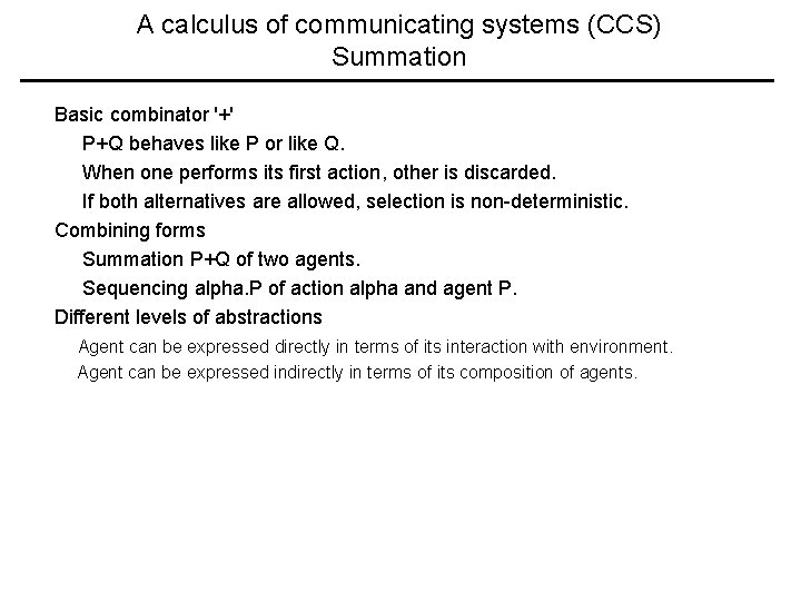 A calculus of communicating systems (CCS) Summation Basic combinator '+' P+Q behaves like P