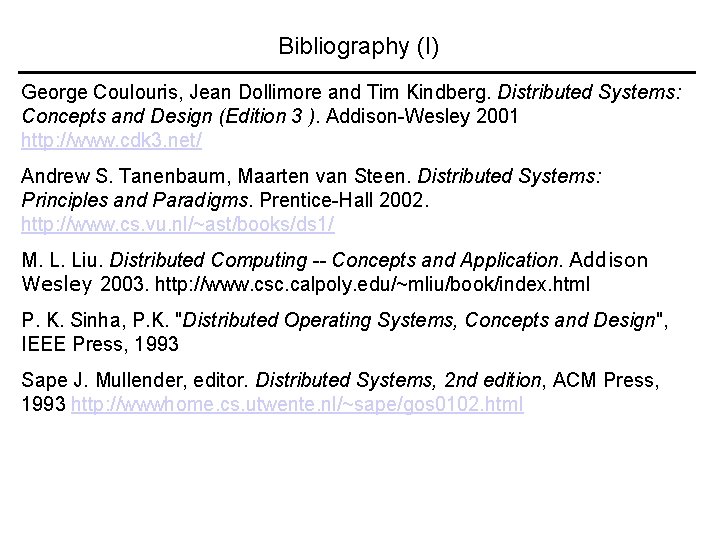 Bibliography (I) George Coulouris, Jean Dollimore and Tim Kindberg. Distributed Systems: Concepts and Design