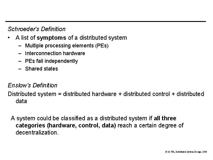 Schroeder's Definition • A list of symptoms of a distributed system – – Multiple