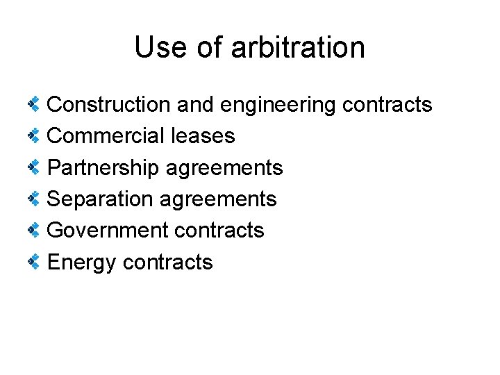 Use of arbitration Construction and engineering contracts Commercial leases Partnership agreements Separation agreements Government
