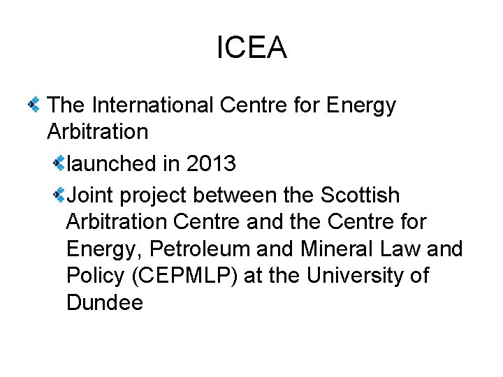 ICEA The International Centre for Energy Arbitration launched in 2013 Joint project between the