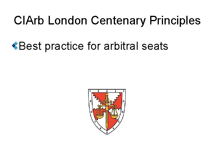 CIArb London Centenary Principles Best practice for arbitral seats 