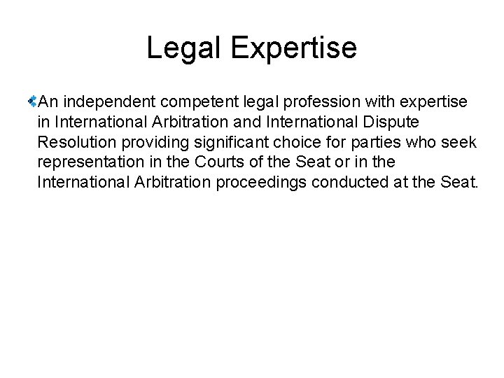 Legal Expertise An independent competent legal profession with expertise in International Arbitration and International