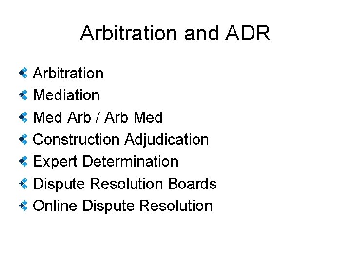 Arbitration and ADR Arbitration Mediation Med Arb / Arb Med Construction Adjudication Expert Determination