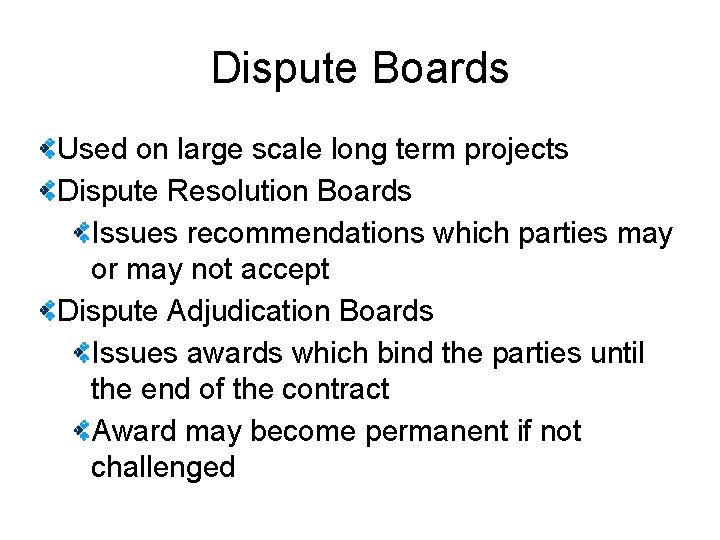Dispute Boards Used on large scale long term projects Dispute Resolution Boards Issues recommendations