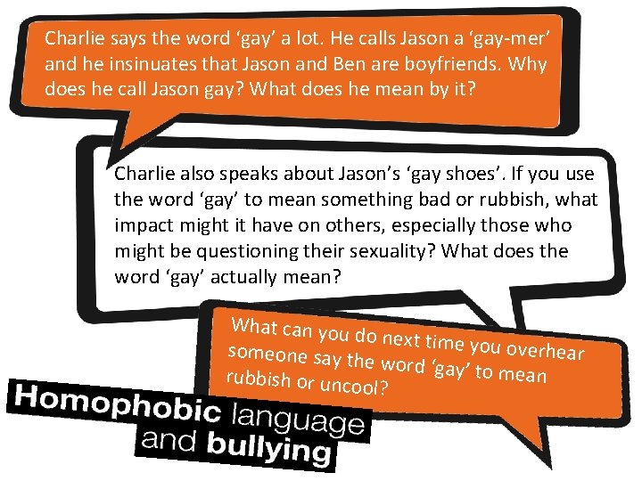 Charlie says the word ‘gay’ a lot. He calls Jason a ‘gay-mer’ and he