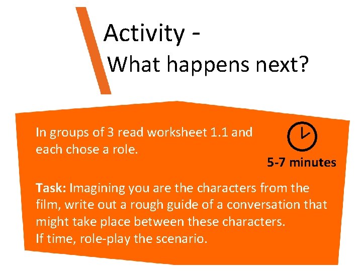 Activity - What happens next? In groups of 3 read worksheet 1. 1 and