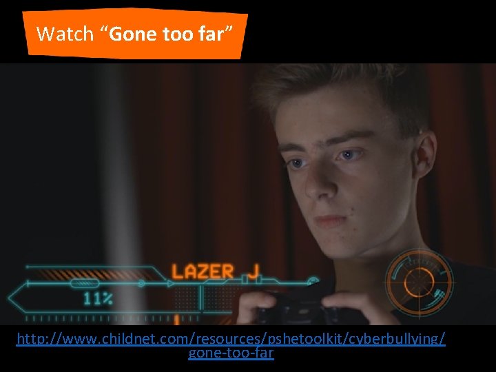 Watch “Gone too far” http: //www. childnet. com/resources/pshetoolkit/cyberbullying/ gone-too-far 