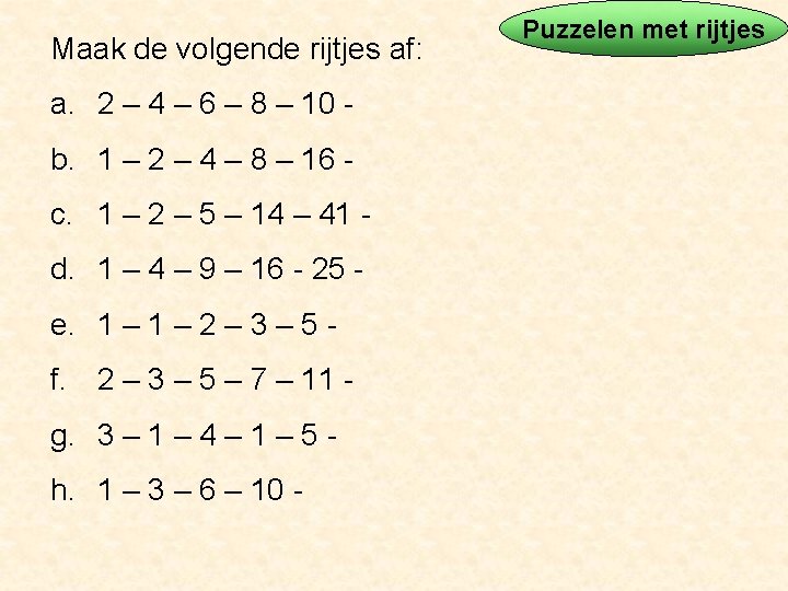 Maak de volgende rijtjes af: a. 2 – 4 – 6 – 8 –