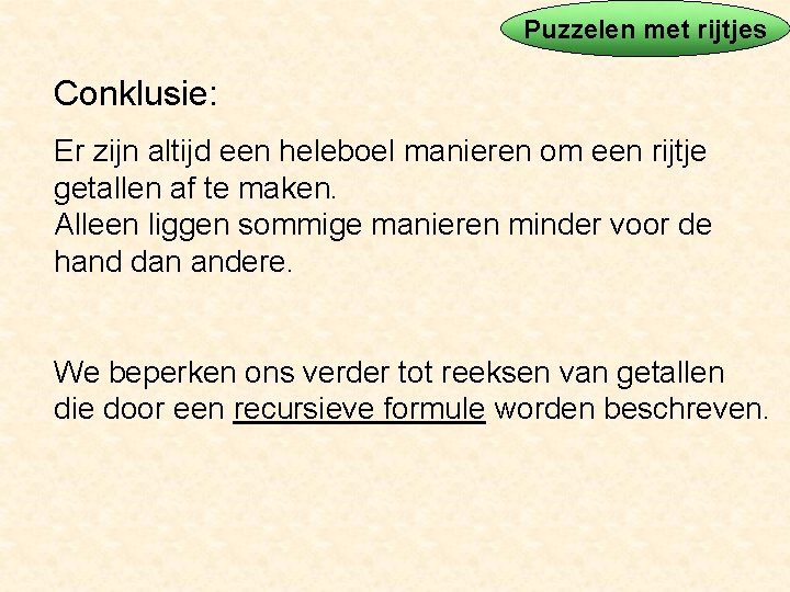 Puzzelen met rijtjes Conklusie: Er zijn altijd een heleboel manieren om een rijtje getallen