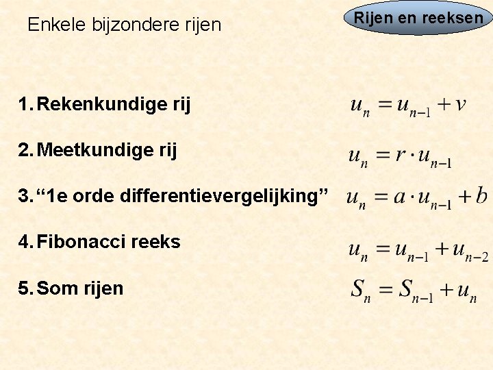 Enkele bijzondere rijen 1. Rekenkundige rij 2. Meetkundige rij 3. “ 1 e orde