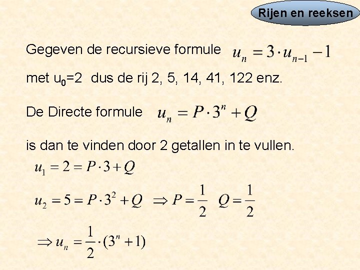 Rijen en reeksen Gegeven de recursieve formule met u 0=2 dus de rij 2,