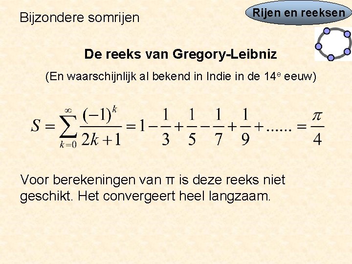 Bijzondere somrijen Rijen en reeksen De reeks van Gregory-Leibniz (En waarschijnlijk al bekend in