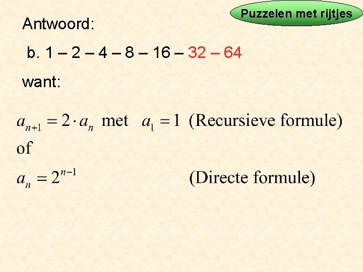 Antwoord: Puzzelen met rijtjes b. 1 – 2 – 4 – 8 – 16