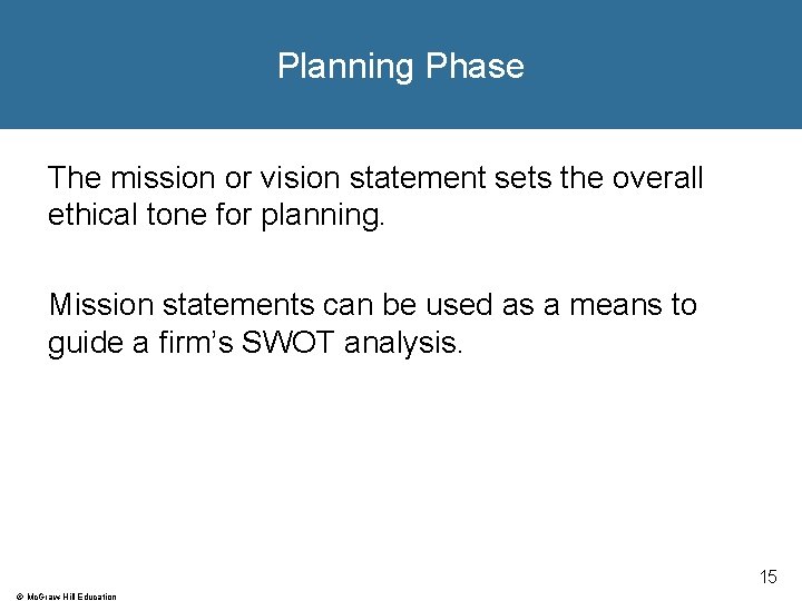 Planning Phase The mission or vision statement sets the overall ethical tone for planning.