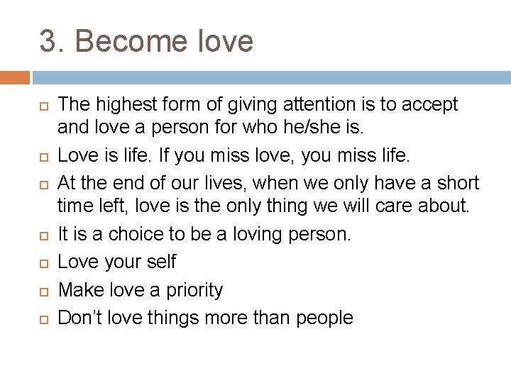 3. Become love The highest form of giving attention is to accept and love