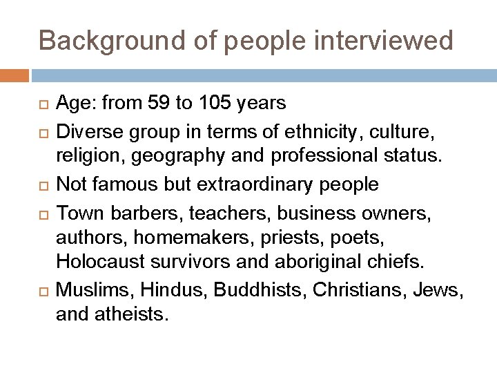 Background of people interviewed Age: from 59 to 105 years Diverse group in terms